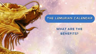 THE LEMURIAN CALENDAR WHAT ARE THE BENEFITS [upl. by Llennhoj]