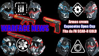 WARFACE NEWS  FITA FN SCARH GOLD  CAPACETES OPEN CUP  ARMAS CROWN [upl. by Ishii]