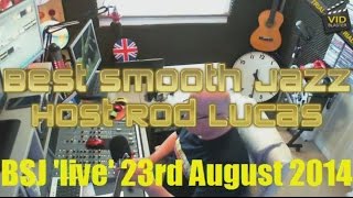 Best Smooth Jazz 23rd August 2014 Host Rod Lucas [upl. by Boycey]