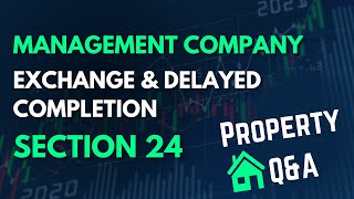 UK Property QampA  Management Company  Section 24  Exchange amp Delayed Completion [upl. by Eenehs]