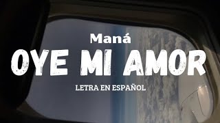 MANÁ  Oye mi amor letra en español [upl. by Haukom817]