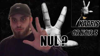 KAARIS  OR NOIR PARTIE 3  TOP OU FLOP [upl. by Limber]