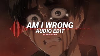 am i wrong  nico amp vinz edit audio [upl. by Aysahc]