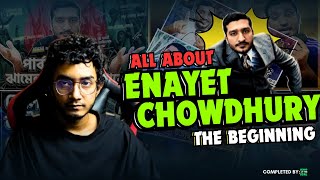 All About Enayet Chowdhury  The Beginning [upl. by Barraza247]