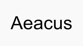 How to pronounce Aeacus [upl. by Eizzik]