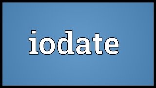 Iodate Meaning [upl. by Alyak684]