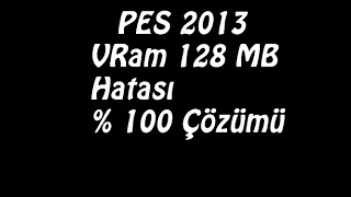 PES 2013 VRam 128 MB Hatası  100 Çözümü [upl. by Ressan]