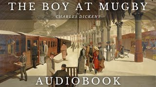 The Boy at Mugby by Charles Dickens  Full Audiobook  Short Stories [upl. by Dressler613]