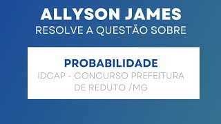 QUESTÃO IDCAP PROBABILIDADE CONCURSO REDUTOMG [upl. by Sheley]