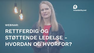 Webinar Rettferdig og støttende ledelse  hvordan og hvorfor [upl. by Kantos565]