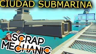 SCRAP MECHANIC CIUDAD DEBAJO DEL MAR CON SUBMARINO  LABORATORIO SUBMARINO [upl. by Thornton201]