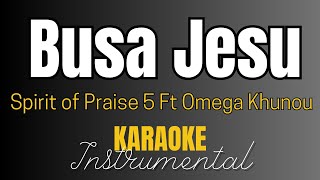 Spirit of Praise ft Omega  Busa Jesu  Instrumental with Lyrics  Karaoke [upl. by Iorgos702]