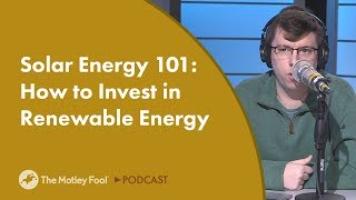 Solar Energy 101 How to Invest in Renewable Energy [upl. by Harikahs562]