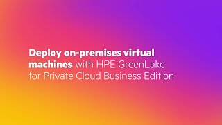 Deploy OnPremises Virtual Machines with HPE GreenLake for Private Cloud Business Edition [upl. by Everett212]