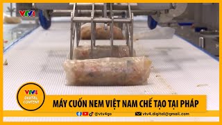 Máy cuốn nem Việt Nam chế tạo tại Pháp  VTV4 [upl. by Notxam249]