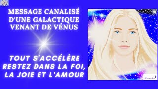 MESSAGE CANALISÉ DUNE GALACTIQUE VENANT DE VENUS  TOUT SACCÉLÈRE RESTEZ DANS LA FOI LA JOIE 🙏💖☀️ [upl. by Pravit843]