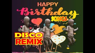 BIRTHDAY SONGS NONSTOP DISCO REMIX  HAPPY BIRTHDAY TO YOU [upl. by Apfel]