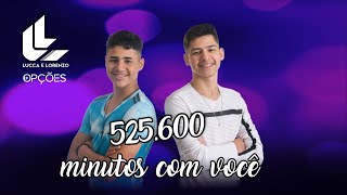 525600 Minutos com você 365 dias  LUCAS amp LORENZO  EP Opções [upl. by Eitac]