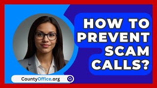 How To Prevent Scam Calls  CountyOfficeorg [upl. by Leary]