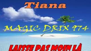 Tiana — séga Laisse pas moin là BY MAGIC DRIX 974 [upl. by Enomyar650]