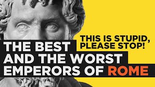 The Best and the Worst EMPERORS OF ROME This is Stupid but Lets Talk [upl. by Yeldar]