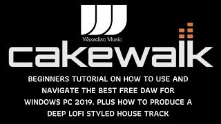 Cakewalk DAW Introduction Tutorial amp Lofi Deep House Demo Windows [upl. by Kiehl804]