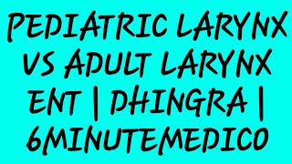 Pediatric larynx vs Adult larynx Dhingra lectures6minutemedico [upl. by Riplex]