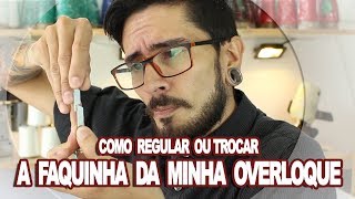 Como Regular ou Trocar a Faquinha da Overloque [upl. by Yelhsa]