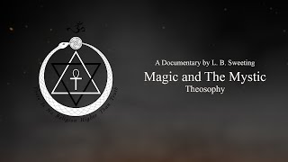 Magic and The Mystic  Theosophy Short Documentary [upl. by Anyrak]