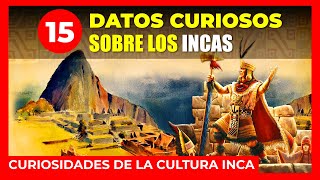 🔴 15 DATOS CURIOSOS SOBRE LOS INCAS 🔴 CURIOSIDADES DE LA CULTURA INCA  DATOS SOBRE LA CULTURA INCA [upl. by Eibo13]