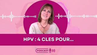 4 Clés pour ne plus subir le HPV  Episode 1er anniversaire du Podcast HPV Positive avec surprises [upl. by Celeski250]