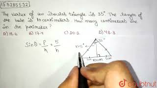 The vertex angle of an isosceles triangle is 35 The length of the base is 10 centimeters H [upl. by Onilegna]