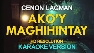 AKOY MAGHIHINTAY  Cenon Lagman KARAOKE Version [upl. by Euqinomod]