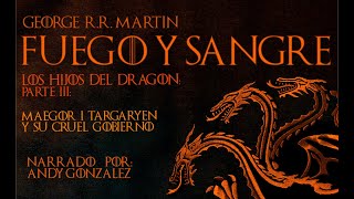 Fuego y Sangre  Capitulo 4 Parte III “Maegor El Cruelquot Audiolibro Español Latino [upl. by Aicenet]