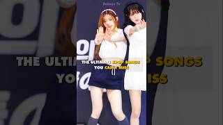 The Ultimate Kpop Songs You Cant Miss [upl. by Pironi]