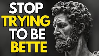 Stop Trying To Be Better  Marcus Aurelius [upl. by Haras]