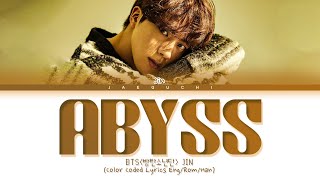 BTS Jin Abyss Lyrics 방탄소년단 진 Abyss 가사 Color Coded Lyrics [upl. by Aurore502]