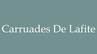 How to Pronounce Carruades De Lafite Correctly in French [upl. by Adnamma]