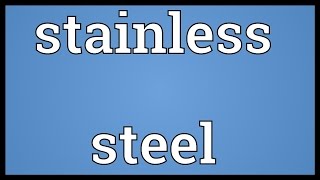 Stainless steel Meaning [upl. by Trebo]