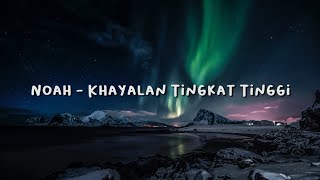 Noah  Khayalan Tingkat Tinggi New Version  Lirik HQ [upl. by Jelks]