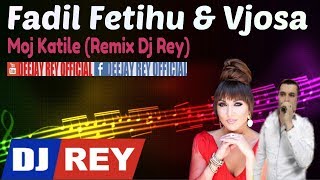 Fadil Fetihu amp Vjosa  Moj Katile Remix Dj Rey [upl. by Boote]