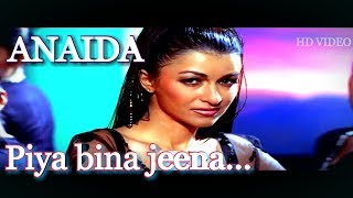 Piya Bina Jeena Na Re Na Re Sakhi Na Re ANAIDA  FULL HD [upl. by Island]