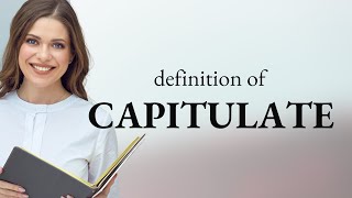 Capitulate  what is CAPITULATE definition [upl. by Urbana]