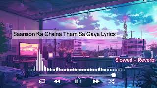 Saanson Ka chalna Tham Sa Gaya Lyrics Mind Relax Lofi Song  Mind Relax Lofi Mashup [upl. by Wilhelmina730]