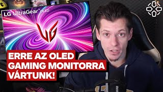 ERRE az OLED gaming monitorra vártunk  Bemutatjuk az LG UltraGear OLEDet [upl. by Adnilahs]