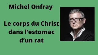 Le corps du Christ dans l’estomac d’un rat  Michel Onfray conférence [upl. by Lama]