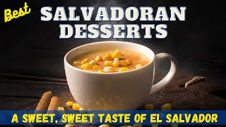 Best Salvadoran Desserts A Sweet Sweet Taste of El Salvador [upl. by Aicak]