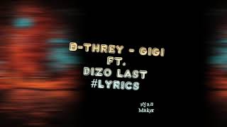 BThrey  GiGi  Ft Dizo Last  Video Lyrics [upl. by Yllor]