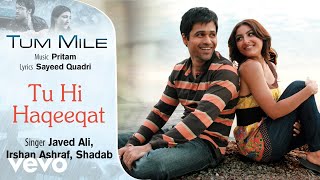 Tu Hi Haqeeqat Audio Song  Tum MileEmraan HashmiSoha Ali KhanPritamJaved AliShadab [upl. by Orecic117]