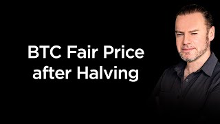 Fair Value Price of Bitcoin after 2024 Halving [upl. by Bickart]